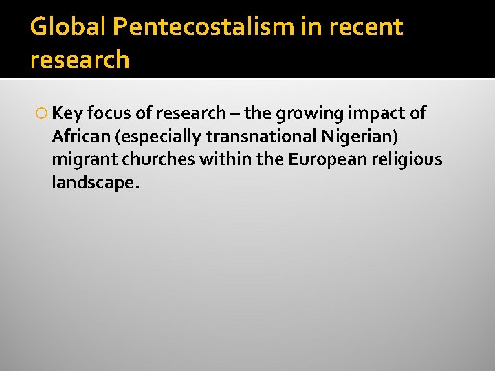 Global Pentecostalism in recent research Key focus of research – the growing impact of