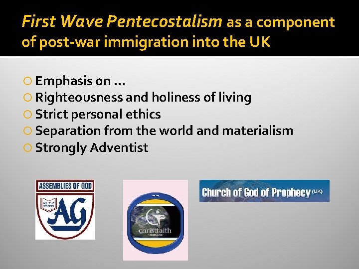 First Wave Pentecostalism as a component of post-war immigration into the UK Emphasis on