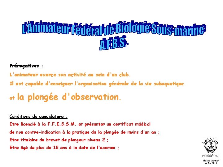 Prérogatives : L'animateur exerce son activité au sein d'un club. Il est capable d'enseigner