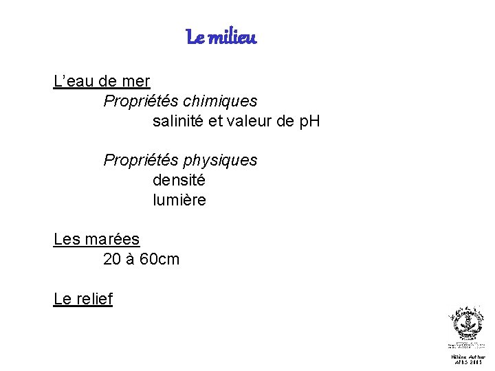 Le milieu L’eau de mer Propriétés chimiques salinité et valeur de p. H Propriétés
