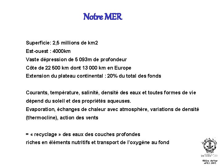 Notre MER Superficie: 2, 5 millions de km 2 Est-ouest : 4000 km Vaste