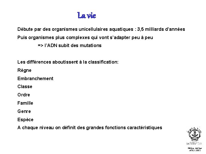 La vie Débute par des organismes unicellulaires aquatiques : 3, 5 milliards d’années Puis