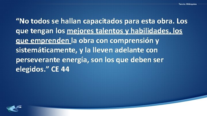 “No todos se hallan capacitados para esta obra. Los que tengan los mejores talentos