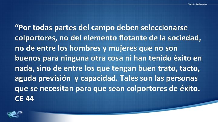 “Por todas partes del campo deben seleccionarse colportores, no del elemento flotante de la