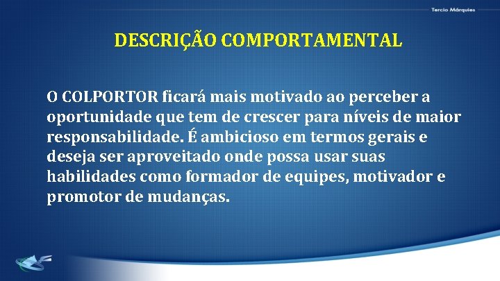  DESCRIÇÃO COMPORTAMENTAL O COLPORTOR ficará mais motivado ao perceber a oportunidade que tem