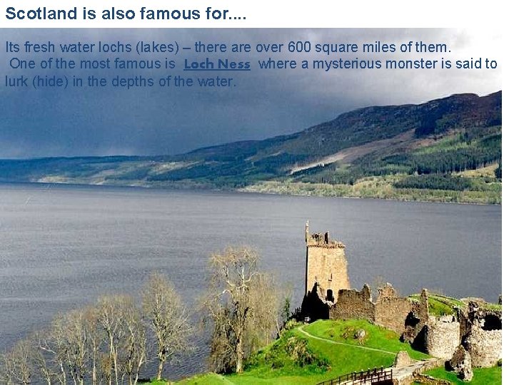Scotland is also famous for. . Its fresh water lochs (lakes) – there are