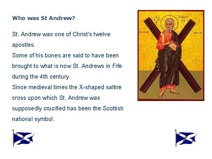 Who was St Andrew? St. Andrew was one of Christ's twelve apostles. Some of