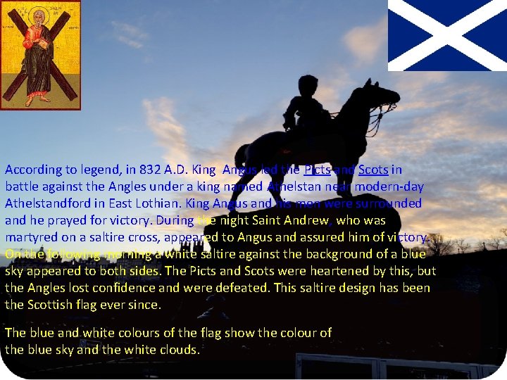 According to legend, in 832 A. D. King Angus led the Picts and Scots