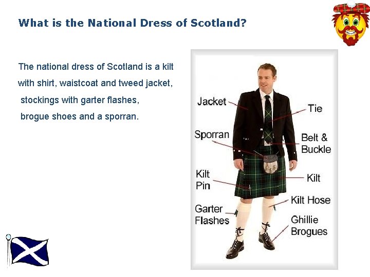 What is the National Dress of Scotland? The national dress of Scotland is a