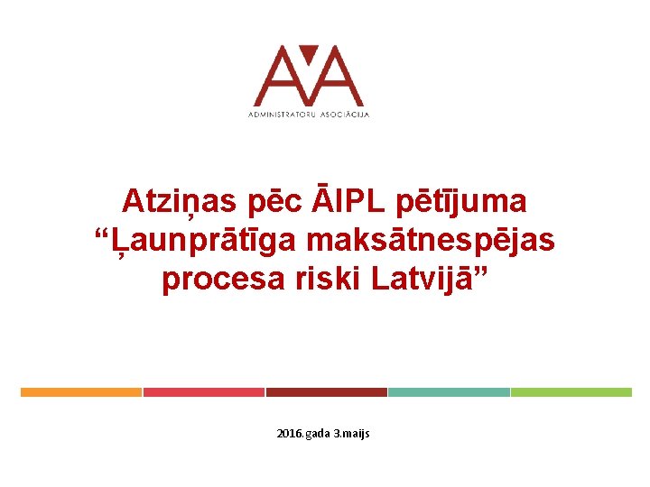 Atziņas pēc ĀIPL pētījuma “Ļaunprātīga maksātnespējas procesa riski Latvijā” 2016. gada 3. maijs 