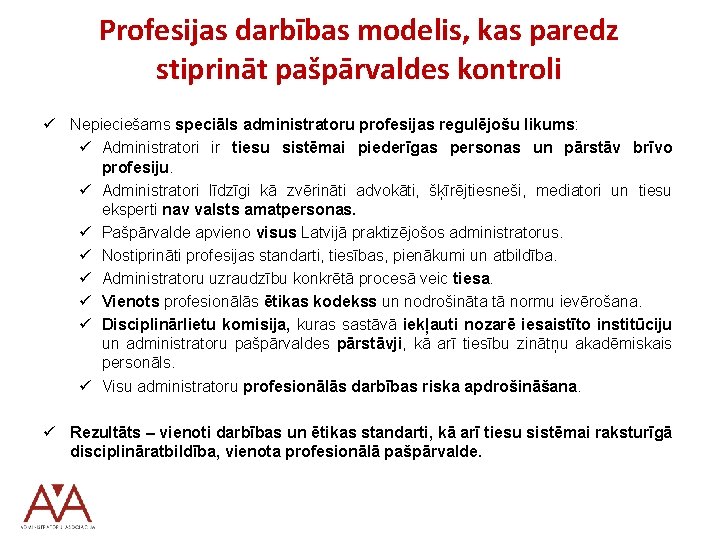 Profesijas darbības modelis, kas paredz stiprināt pašpārvaldes kontroli ü Nepieciešams speciāls administratoru profesijas regulējošu