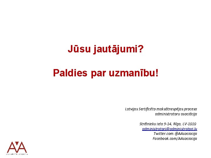 Jūsu jautājumi? Paldies par uzmanību! Latvijas Sertificēto maksātnespējas procesa administratoru asociācija Strēlnieku iela 9