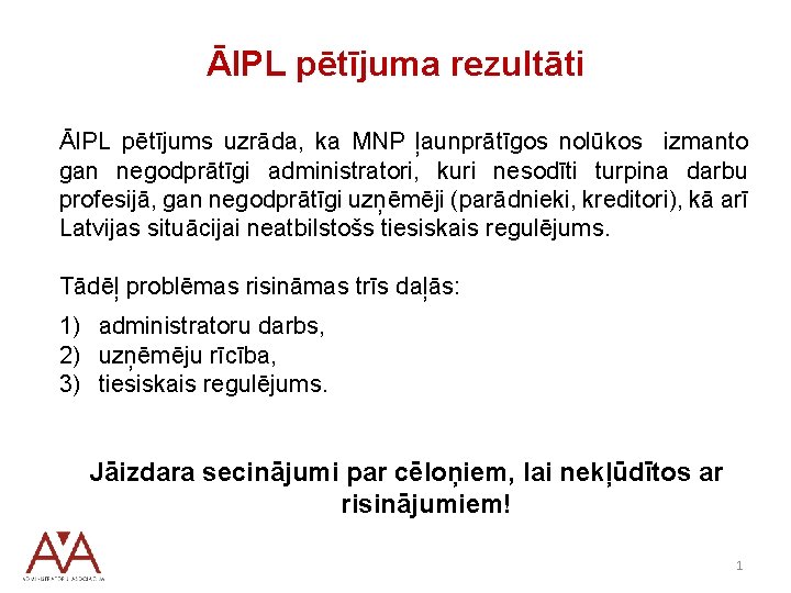 ĀIPL pētījuma rezultāti ĀIPL pētījums uzrāda, ka MNP ļaunprātīgos nolūkos izmanto gan negodprātīgi administratori,