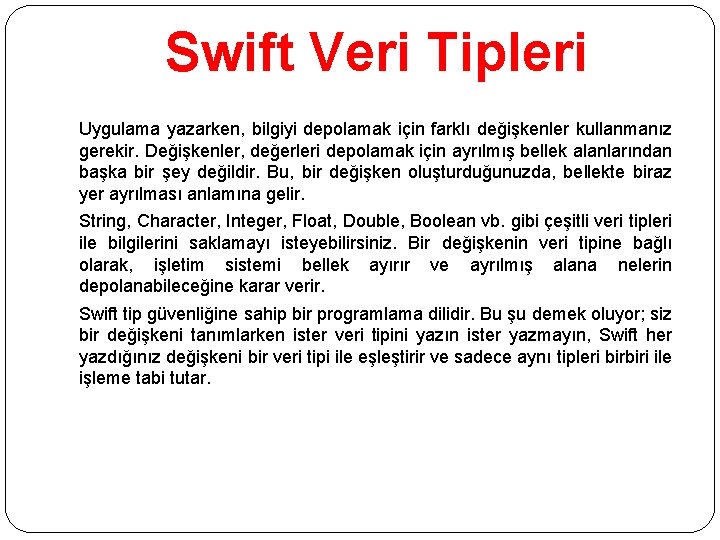 Swift Veri Tipleri Uygulama yazarken, bilgiyi depolamak için farklı değişkenler kullanmanız gerekir. Değişkenler, değerleri