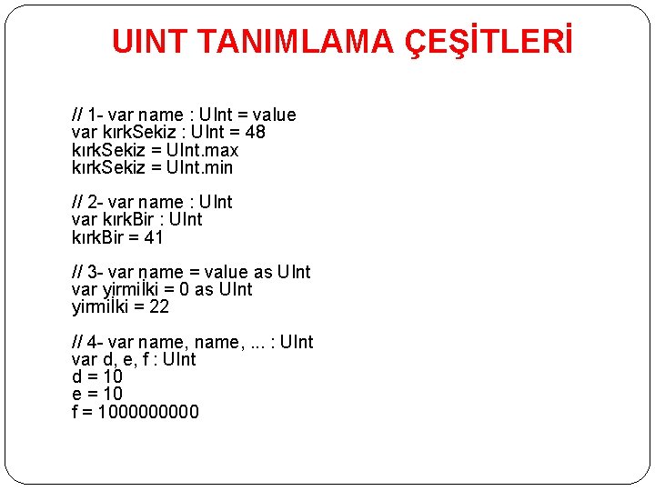 UINT TANIMLAMA ÇEŞİTLERİ // 1 - var name : UInt = value var kırk.