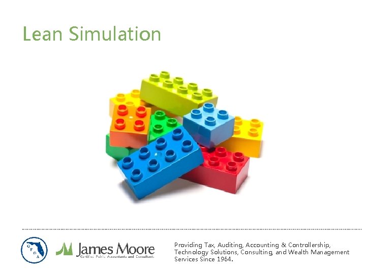 Lean Simulation ………………………………………………………………………………………………………………. . Providing Tax, Auditing, Accounting & Controllership, Technology Solutions, Consulting, and Lean Simulation ………………………………………………………………………………………………………………. . Providing Tax, Auditing, Accounting & Controllership, Technology Solutions, Consulting, and