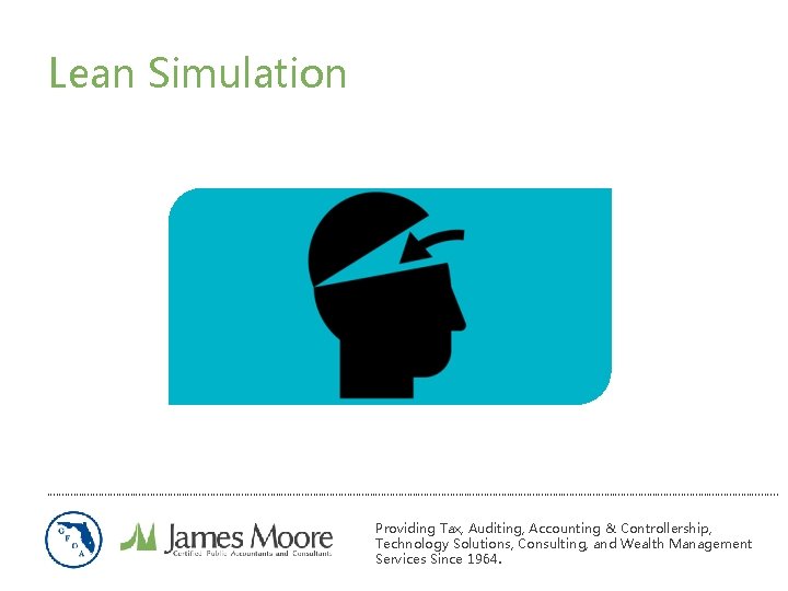 Lean Simulation ………………………………………………………………………………………………………………. . Providing Tax, Auditing, Accounting & Controllership, Technology Solutions, Consulting, and Lean Simulation ………………………………………………………………………………………………………………. . Providing Tax, Auditing, Accounting & Controllership, Technology Solutions, Consulting, and
