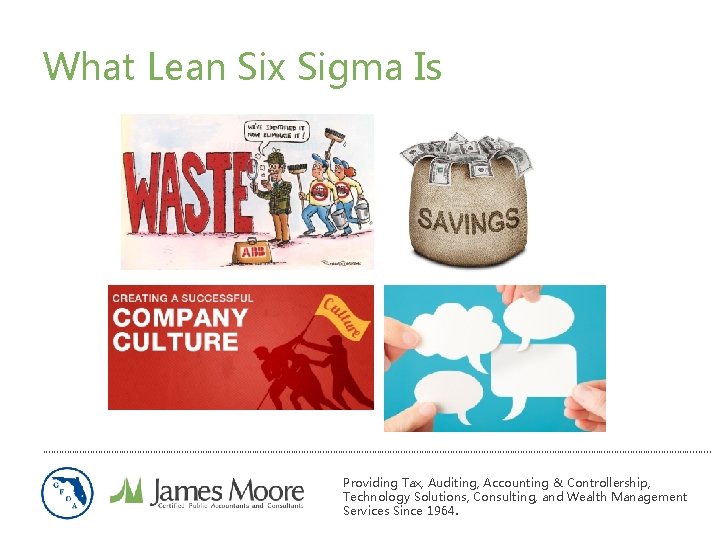 What Lean Six Sigma Is ………………………………………………………………………………………………………………. . Providing Tax, Auditing, Accounting & Controllership, Technology What Lean Six Sigma Is ………………………………………………………………………………………………………………. . Providing Tax, Auditing, Accounting & Controllership, Technology