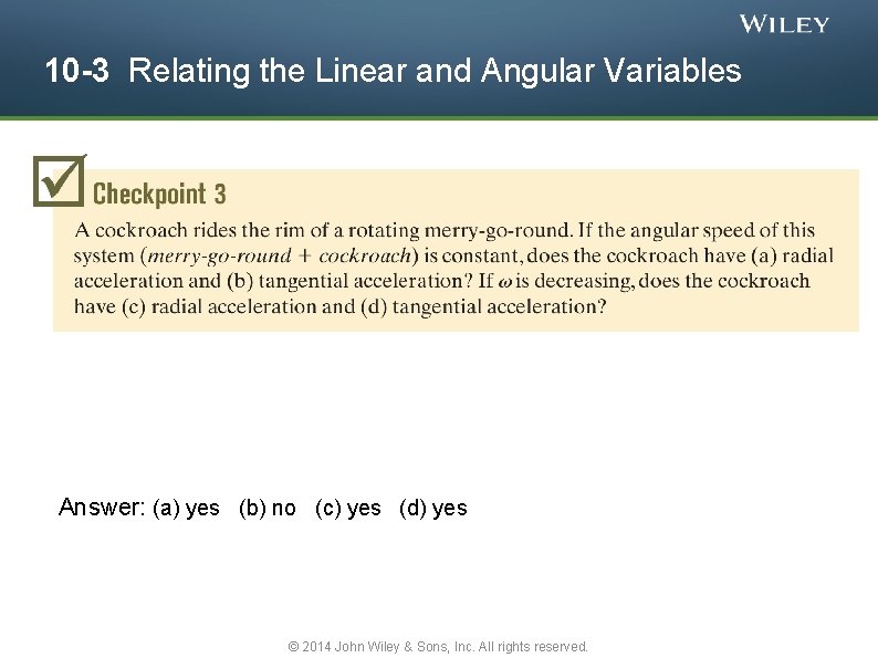 10 -3 Relating the Linear and Angular Variables Answer: (a) yes (b) no (c)
