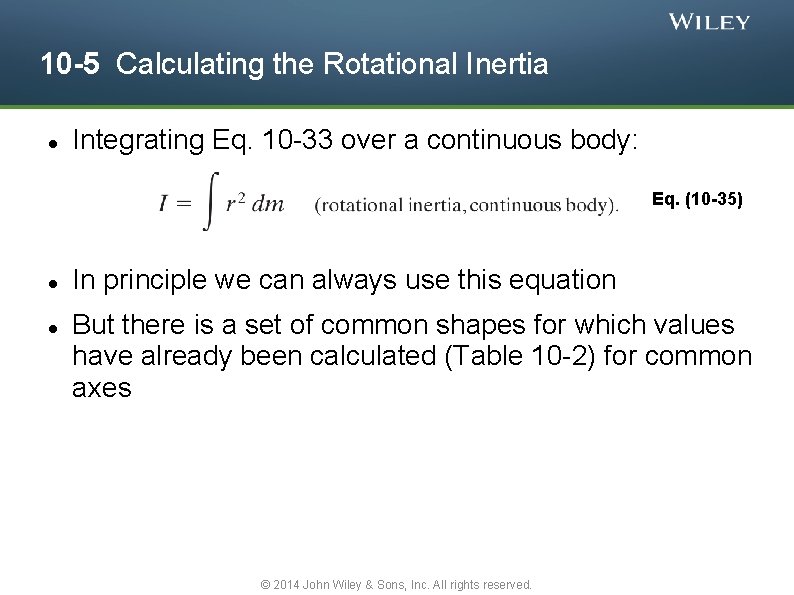 10 -5 Calculating the Rotational Inertia Integrating Eq. 10 -33 over a continuous body: