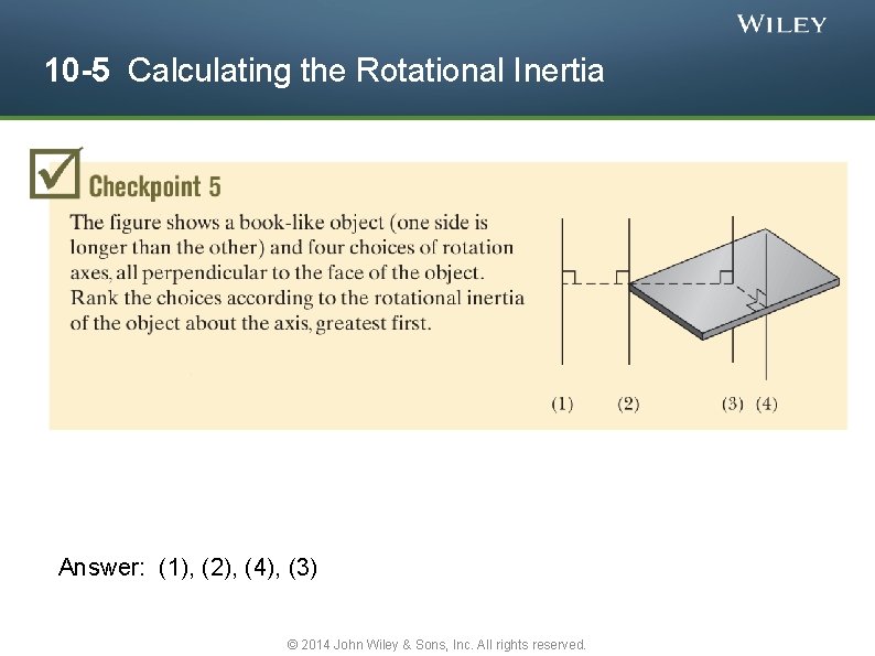 10 -5 Calculating the Rotational Inertia Answer: (1), (2), (4), (3) © 2014 John