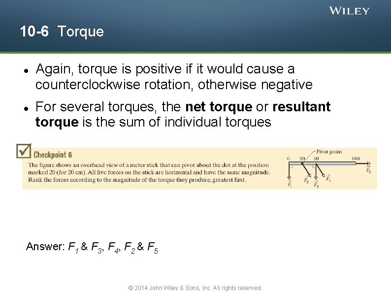 10 -6 Torque Again, torque is positive if it would cause a counterclockwise rotation,