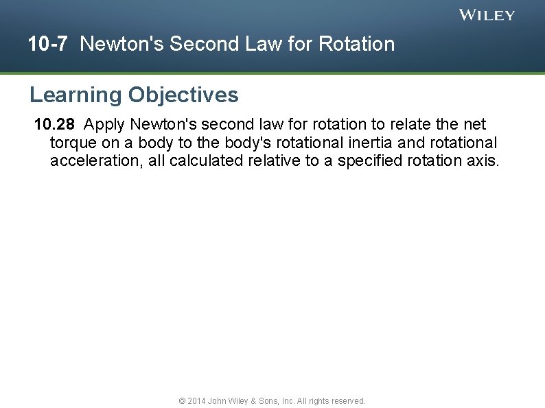 10 -7 Newton's Second Law for Rotation Learning Objectives 10. 28 Apply Newton's second