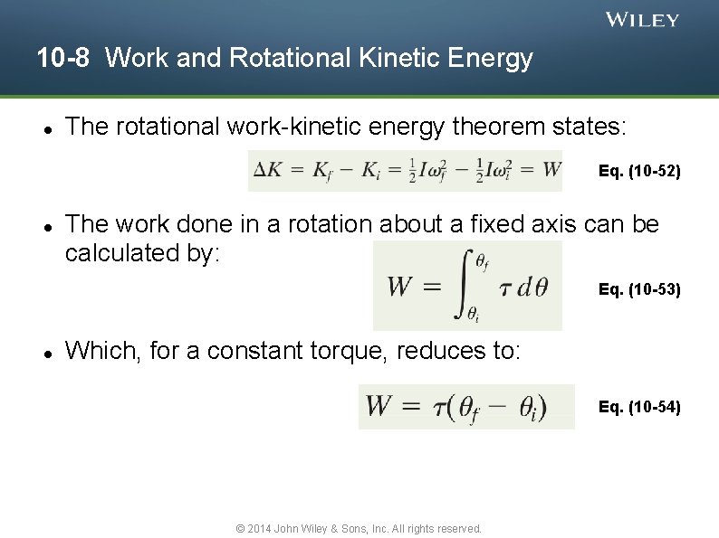 10 -8 Work and Rotational Kinetic Energy The rotational work-kinetic energy theorem states: Eq.