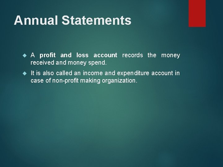 Annual Statements A profit and loss account records the money received and money spend. Annual Statements A profit and loss account records the money received and money spend.