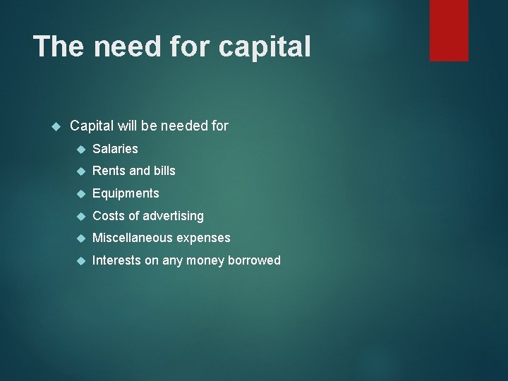 The need for capital Capital will be needed for Salaries Rents and bills Equipments The need for capital Capital will be needed for Salaries Rents and bills Equipments