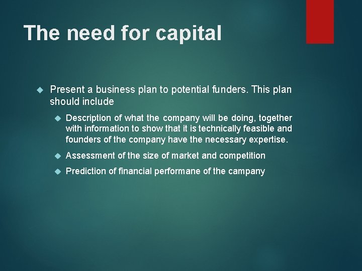 The need for capital Present a business plan to potential funders. This plan should The need for capital Present a business plan to potential funders. This plan should
