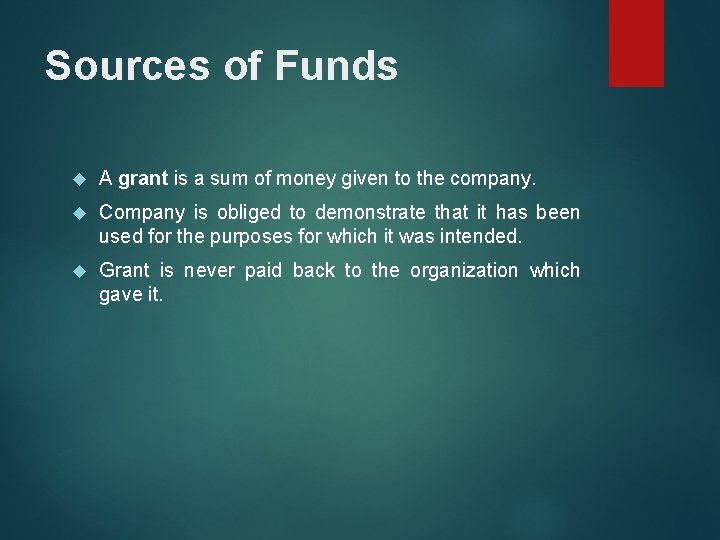 Sources of Funds A grant is a sum of money given to the company. Sources of Funds A grant is a sum of money given to the company.