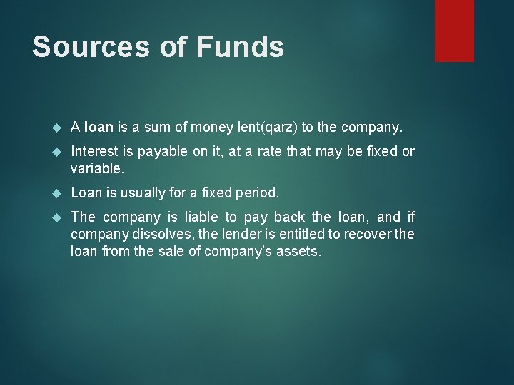 Sources of Funds A loan is a sum of money lent(qarz) to the company. Sources of Funds A loan is a sum of money lent(qarz) to the company.