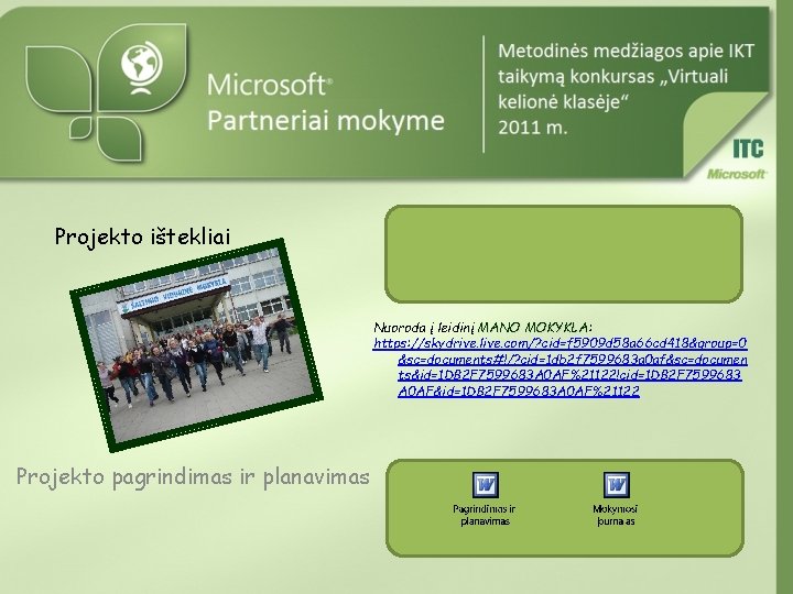 Projekto ištekliai Nuoroda į leidinį MANO MOKYKLA: MOKYKLA https: //skydrive. live. com/? cid=f 5909