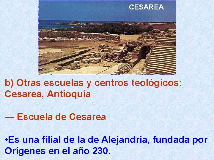 CESAREA b) Otras escuelas y centros teológicos: Cesarea, Antioquía — Escuela de Cesarea •