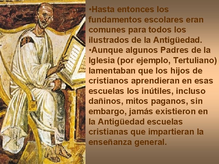  • Hasta entonces los fundamentos escolares eran comunes para todos los ilustrados de