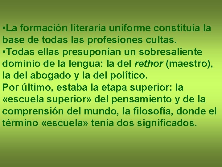  • La formación literaria uniforme constituía la base de todas las profesiones cultas.