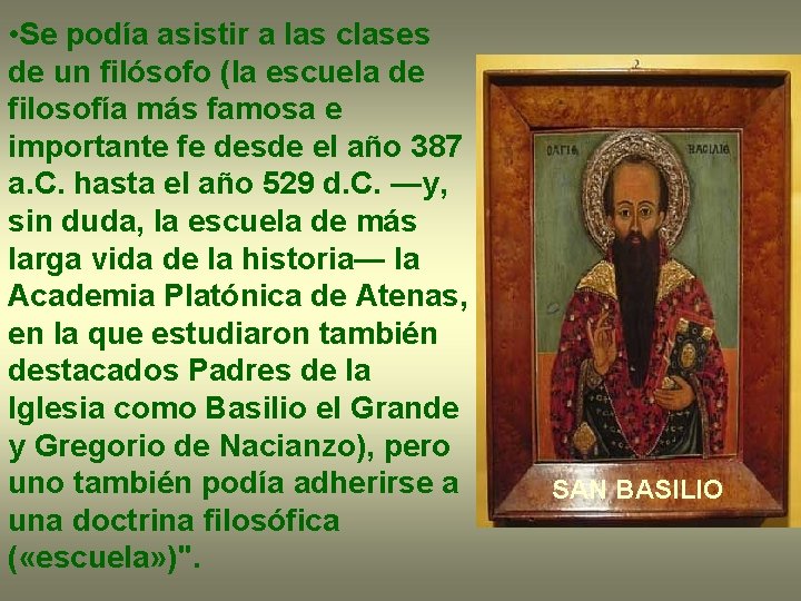  • Se podía asistir a las clases de un filósofo (la escuela de