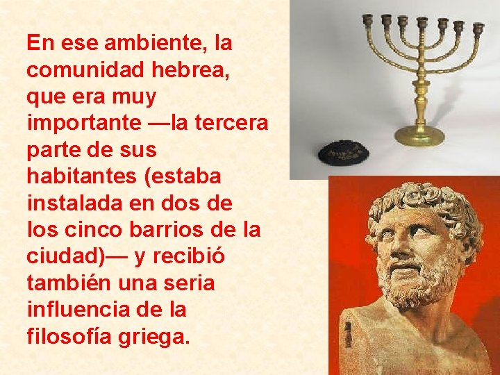 En ese ambiente, la comunidad hebrea, que era muy importante —la tercera parte de