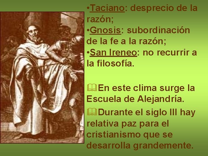  • Taciano: desprecio de la razón; • Gnosis: subordinación de la fe a