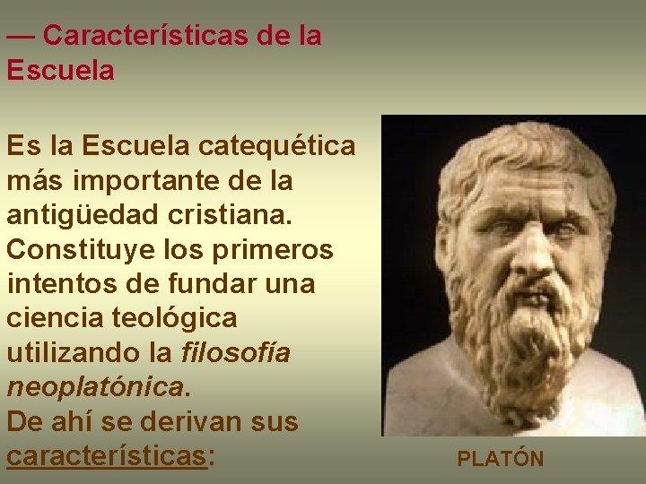 — Características de la Escuela Escuela catequética más importante de la antigüedad cristiana. Constituye