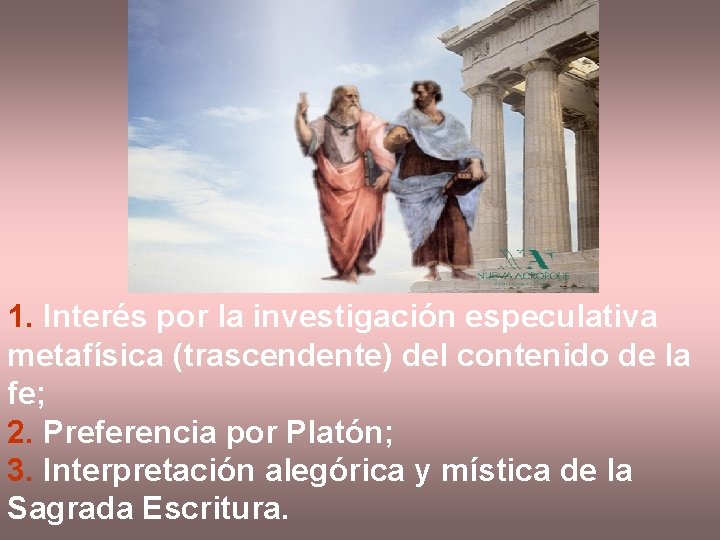 1. Interés por la investigación especulativa metafísica (trascendente) del contenido de la fe; 2.