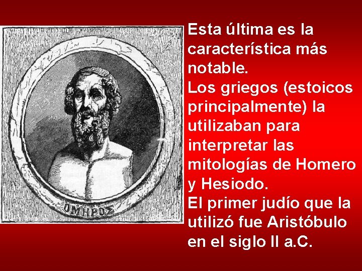 Esta última es la característica más notable. Los griegos (estoicos principalmente) la utilizaban para
