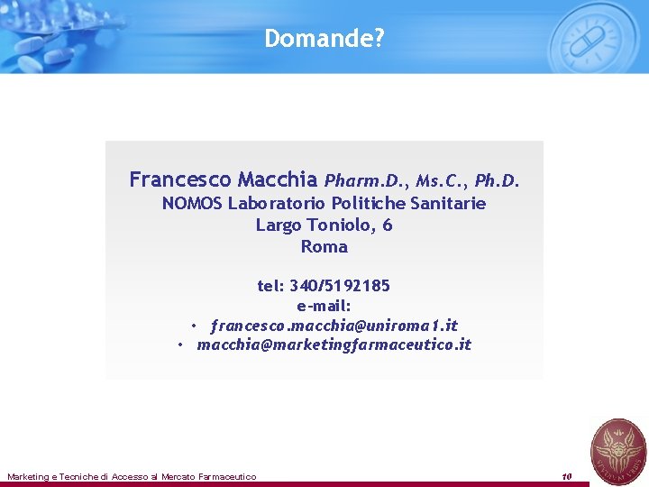 Domande? Francesco Macchia Pharm. D. , Ms. C. , Ph. D. NOMOS Laboratorio Politiche