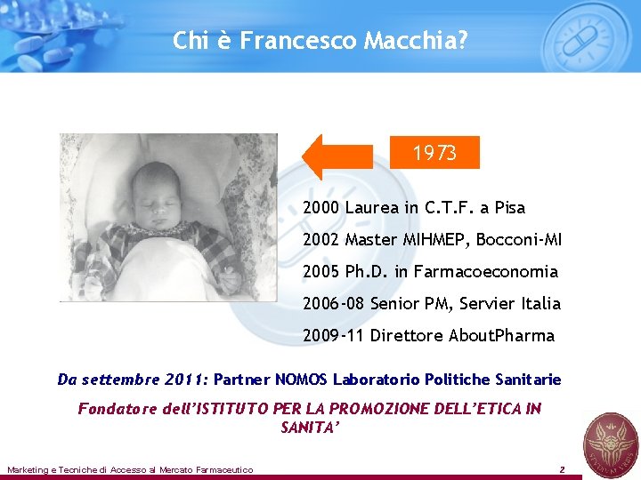 Chi è Francesco Macchia? 1973 2000 Laurea in C. T. F. a Pisa 2002