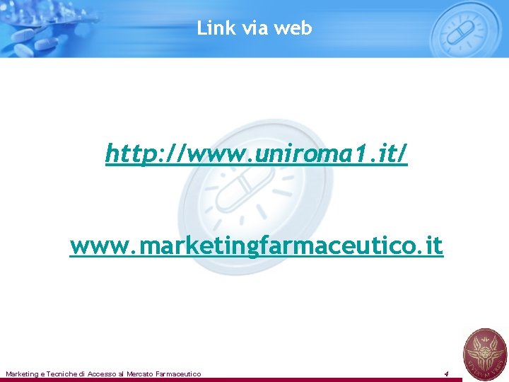 Link via web http: //www. uniroma 1. it/ www. marketingfarmaceutico. it Marketing e Tecniche