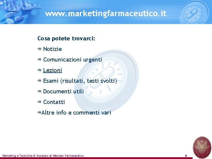 www. marketingfarmaceutico. it Cosa potete trovarci: ⇛ Notizie ⇛ Comunicazioni urgenti ⇛ Lezioni ⇛