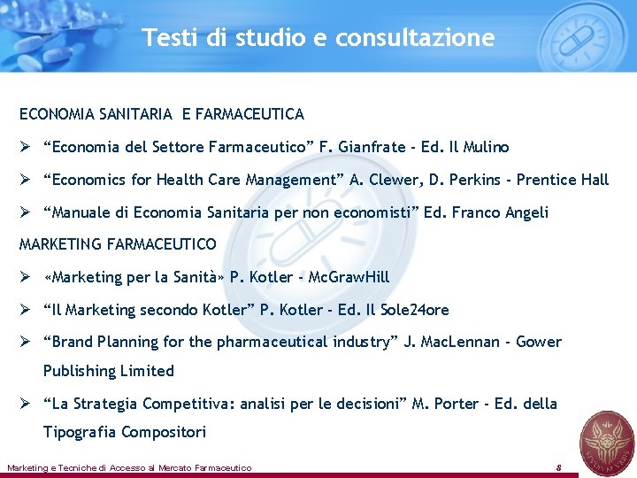 Testi di studio e consultazione ECONOMIA SANITARIA E FARMACEUTICA Ø “Economia del Settore Farmaceutico”