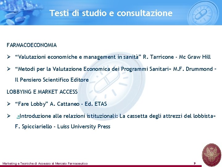 Testi di studio e consultazione FARMACOECONOMIA Ø “Valutazioni economiche e management in sanità” R.