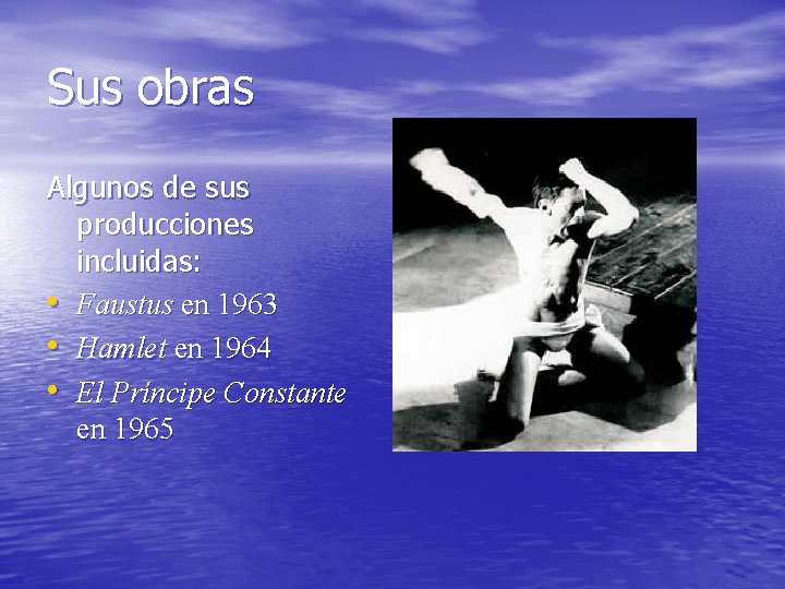 Sus obras Algunos de sus producciones incluidas: • Faustus en 1963 • Hamlet en